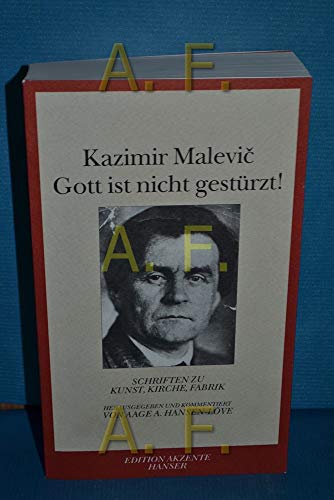 Gott ist nicht gestürzt! : Schriften zu Kunst, Kirche, Fabrik. Kazimir MaleviÄ. Hrsg. und kommentiert von Aage A. Hansen-Löve. Übers. von Thomas Kleinbub und Aage A. Hansen-Löve / Edition Akzente - MaleviÄ, Kazimir und Aage Ansgar (Herausgeber) Hansen-Löve