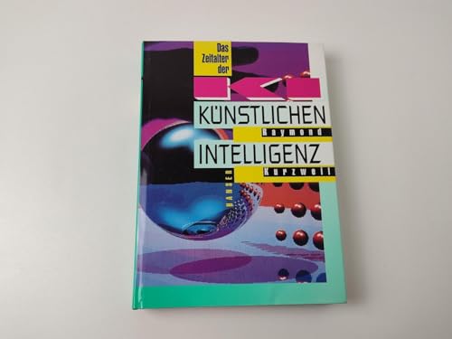 Imagen de archivo de KI - Das Zeitalter der künstlichen Intelligenz Kurzweil, Raymond; G ttler, Sonja; Koch, Verena; Heinemann, Enrico and Mihr, Ulrich a la venta por tomsshop.eu