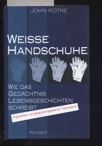 Weiße Handschuhe. Wie das Gedächtnis Lebensgeschichten schreibt - Kotre, John