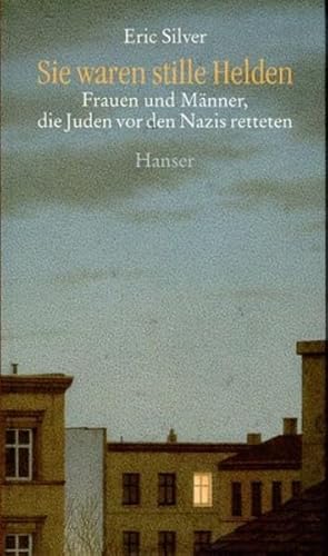 Sie waren stille Helden . Frauen und Männer, die Juden vor den Nazis retteten. Aus dem Engl. von ...