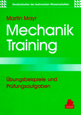 Mechanik-Training: Übungsbeispiele und Prüfungsaufgaben - Mayr, Martin