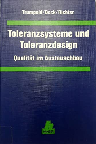 Toleranzsysteme und Toleranzdesign. QualitÃ¤t im Austauschbau. (9783446177574) by Trumpold, Harry; Beck, Christian; Richter, Gerhard