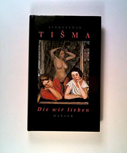 Die wir lieben. (9783446178236) by Tisma, Aleksandar