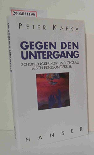 Gegen den Untergang: Schöpfungsprinzip und globale Beschleunigungskrise.