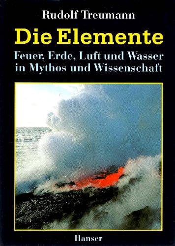 Die Elemente Feuer, Erde, Luft und Wasser in Mythos und Wissenschaft