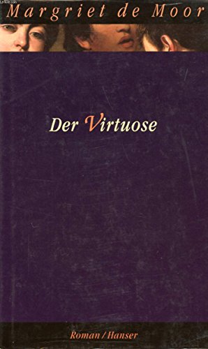 Der Virtuose : Roman. Aus dem Niederländ. von Helga van Beuningen - Moor, Margriet de