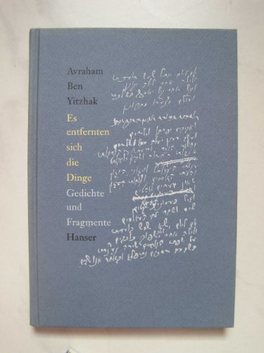 9783446178762: Es entfernten sich die Dinge: Gedichte und Fragmente - Yitzhak, Avraham Ben