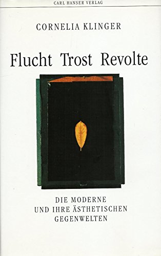 Flucht Trost Revolte: Die Moderne und ihre aÌˆsthetischen Gegenwelten (German Edition) (9783446180567) by Klinger, Cornelia