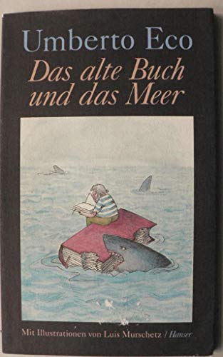 Das alte Buch und das Meer : neue Streichholzbriefe. Aus dem Ital. von Burkhart Kroeber. Mit 6 Ill. von Luis Murschetz - Eco, Umberto