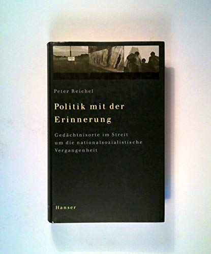 Politik mit der Erinnerung : Gedächtnisorte im Streit um die nationalsozialistische Vergangenheit. - Reichel, Peter