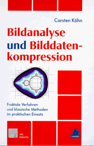 Bildanalyse und Bildkompression: Fraktale Verfahren und klassische Methoden im praktischen Einsatz - Köhn, Carsten