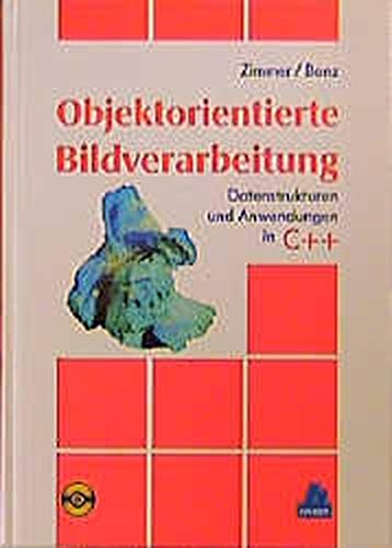 Objektorientierte Bildverarbeitung : Datenstrukturen und Anwendungen in C++. - Zimmer, Wolf D. und Eberhard Bonz