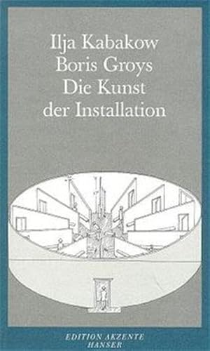 Die Kunst der Installation. (9783446185272) by Groys, Boris; Kabakov, Ilya