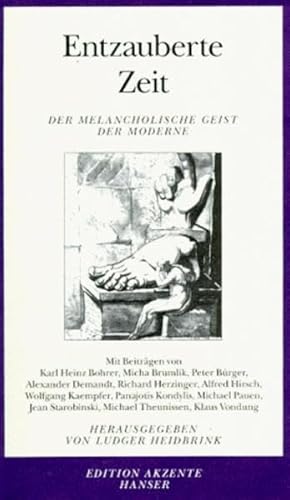 Entzauberte Zeit : der melancholische Geist der Moderne. hrsg. von Ludger Heidbrink / Edition Akzente - Heidbrink, Ludger (Herausgeber)