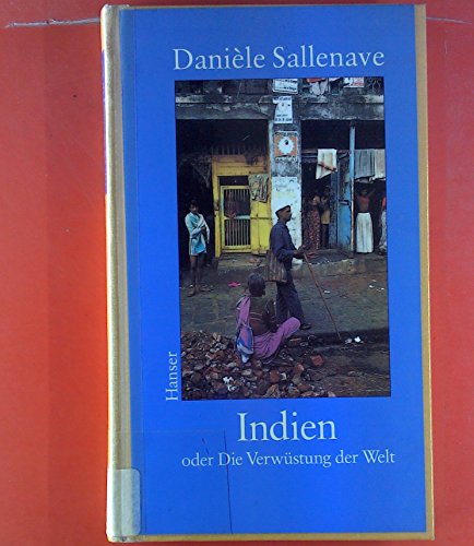 Indien oder die Verwüstung der Welt: Reiseerzählung - Danièle Sallenave