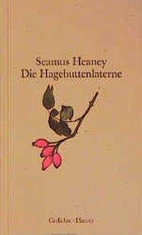 Die Hagebuttenlaterne / The Law Lantern. Gedichte. Zweisprachige Ausgabe (Aus dem Englischen von Giovanni Bandini und Ditte König) - Heaney, Seamus