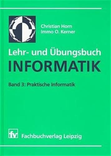 Lehr- und Ãœbungsbuch Informatik, Bd.3, Praktische Informatik (9783446186996) by Kerner, Immo O.; Horn, Christian