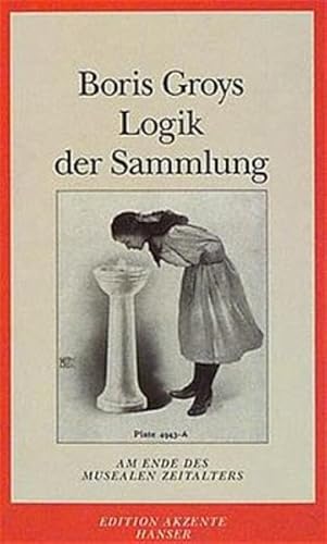 Beispielbild fr Logik der Sammlung: Am Ende des musealen Zeitalters. Essays zum Verkauf von medimops