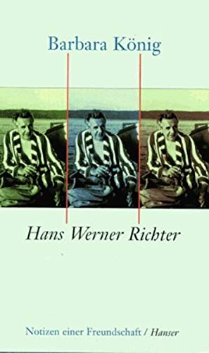Hans Werner Richter : Notizen einer Freundschaft. Barbara König - König, Barbara (Verfasser)
