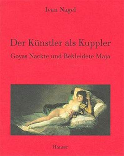 Beispielbild fr Der Knstler als Kuppler. Goyas Nackte und Bekleidete Maja. zum Verkauf von Antiquariat Eule