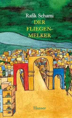Der Fliegenmelker. Geschichten aus Damaskus. (9783446191495) by Schami, Rafik; Leeb, Root