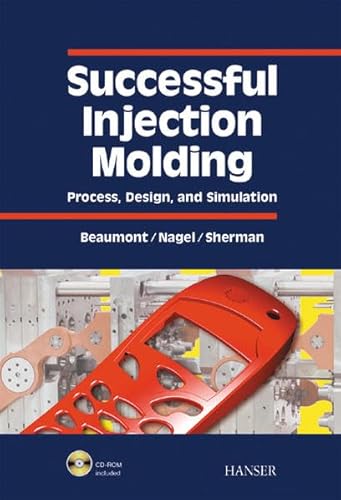 Successful Injection Molding: Process, Design, and Simulation (9783446194335) by Sherman, Robert; Beaumont, John P.; Nagel, Robert