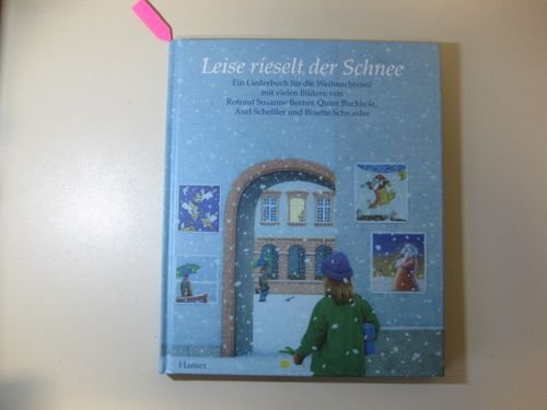 Leise rieselt der Schnee: Ein Liederbuch zur Weihnachtszeit - Berner, Rotraut Susanne; Buchholz, Quint; Scheffler, Axel.