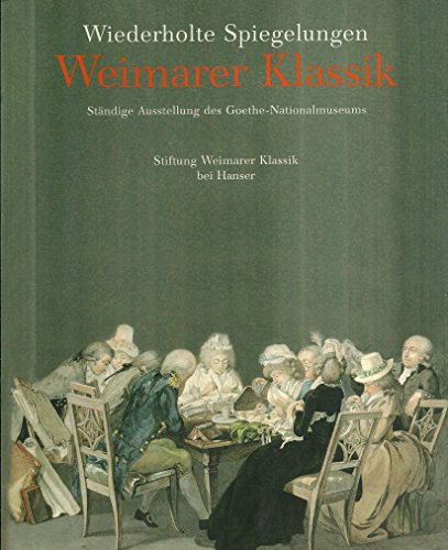 Stock image for Weimarer Klassik - Wiederholte Spiegelungen ; 1759 - 1832 ; stndige Ausstellung des Goethe-Nationalmuseums / hrsg. von Gerhard Schuster und Caroline Gille. Friedmar Apel . for sale by ACADEMIA Antiquariat an der Universitt