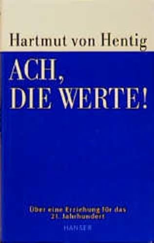 Ach, die Werte. (9783446196551) by Hentig, Hartmut Von