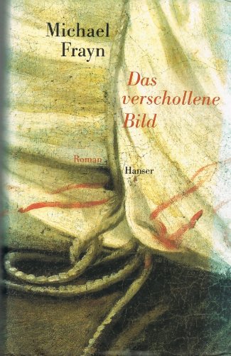 Das verschollene Bild. Roman. Aus dem Englischen von Matthias Fienbork. - Frayn, Michael [ signiert ]