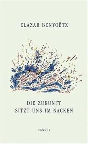 Beispielbild fr Die Zukunft sitzt uns im Nacken. Elazar Benyoe tz zum Verkauf von Antiquariat J. Hnteler