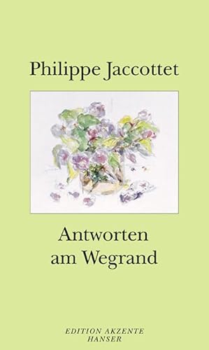 Antworten am Wegrand. Aus dem Französischen von Elisabeth Edl und Wolfgang Matz. Originaltitel: Cahier de Verdure. - (=Edition Akzente). - Jaccottet, Philippe