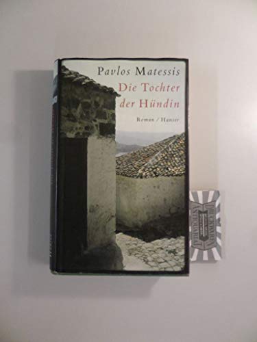 Die Tochter der Hündin : Roman. Pavlos Matessis. Aus dem Griech. von Birgit Hildebrand - Matesis, Paulos B.