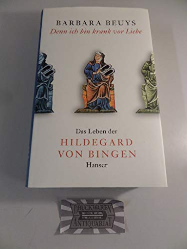 9783446200685: Denn ich bin krank vor Liebe. Das Leben der Hildegard von Bingen.