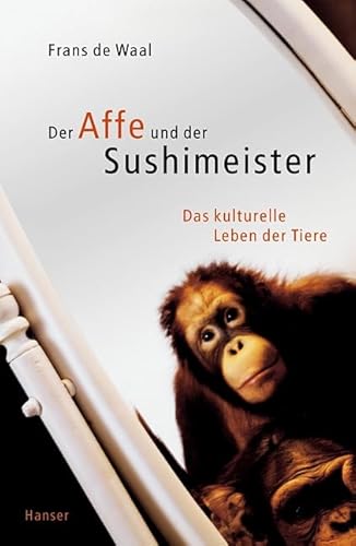 Beispielbild fr Der Affe und der Sushimeister : das kulturelle Leben der Tiere. Frans de Waal. Aus dem Engl. von Udo Rennert zum Verkauf von Wanda Schwrer