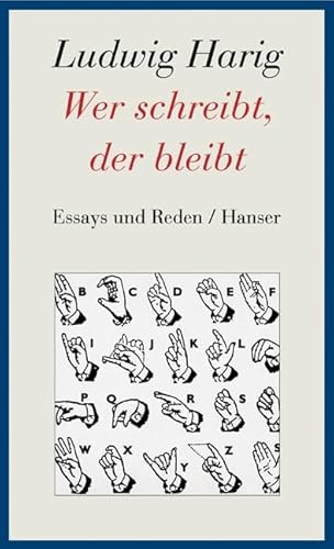 Wer schreibt, der bleibt. Essays und Reden. Herausgegeben von Werner Jung. Widmung von Ludwig Har...