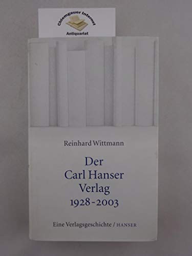 Stock image for Der Carl Hanser Verlag 1928-2003: Eine Verlagsgeschichte [Hardcover] Wittmann, Reinhard for sale by tomsshop.eu