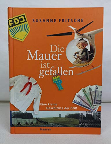 Beispielbild fr Die Mauer ist gefallen: Eine kleine Geschichte der DDR zum Verkauf von medimops