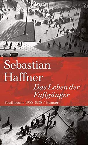 Das Leben der Fußgänger: Feuilletons 1933-1938 - Schmied Jürgen, Peter und Sebastian Haffner