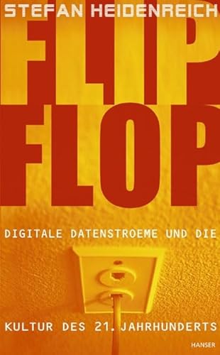 FlipFlop : digitale Datenströme und die Kultur des 21. Jahrhunderts.