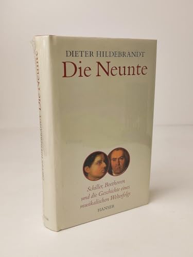 9783446205857: Die Neunte: Schiller, Beethoven und die Geschichte eines musikalischen Welterfolgs