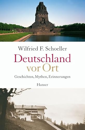 Deutschland vor Ort. Geschichten, Mythen, Erinnerungen