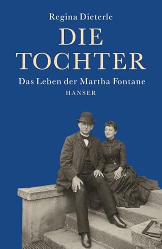 Die Tochter, Das Leben der Martha Fontane, Mit Abb., - Dieterle, Regina