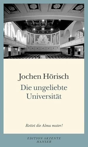 Die ungeliebte Universität: Rettet die Alma mater! - Jochen Hörisch