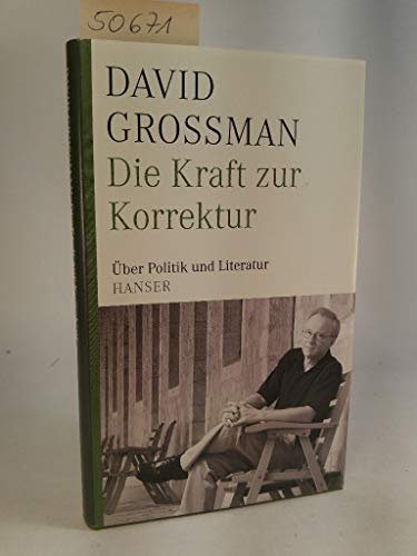Die Kraft zur Korrektur : Über Politik und Literatur. Ausgezeichnet mit dem Geschwister-Scholl-Preis 2008 - David Grossman