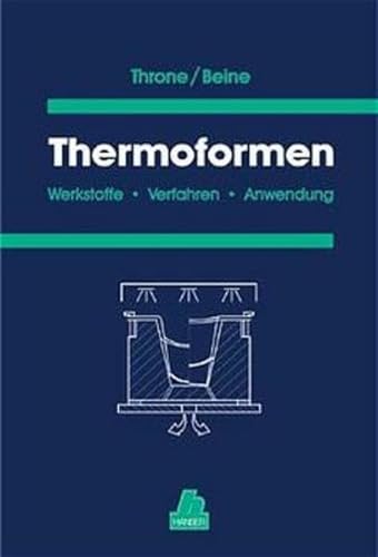 Thermoformen. Werkstoffe, Verfahren, Anwendung. (9783446210202) by Throne, James L.; Beine, Joachim; Heil, Michael