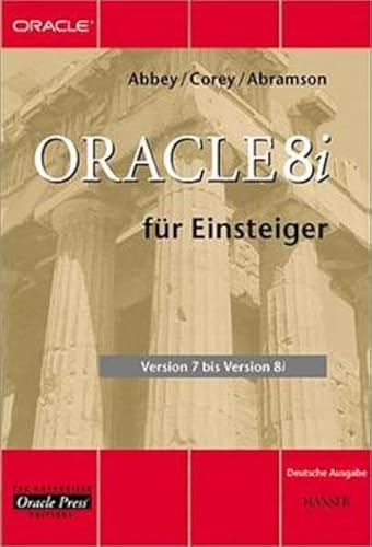 Oracle 8i fÃ¼r Einsteiger. Version 7 bis Version 8i. (9783446214323) by Abbey, Michael; Corey, Michael J.; Abramson, Ian