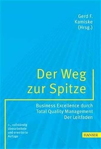 Der Weg zur Spitze: Business Excellence durch Total Quality Management - der Leitfaden - Kamiske, Gerd F.