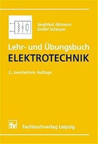Lehr- und Übungsbuch Elektrotechnik : mit 7 Tabellen, 186 Beispielen und Lösungen. - Altmann, Siegfried und Detlef Schlayer
