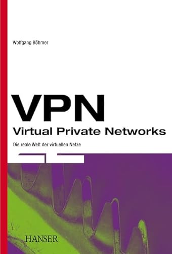 Beispielbild fr VPN - Virtual Private Networks: Die reale Welt der virtuellen Netze zum Verkauf von medimops